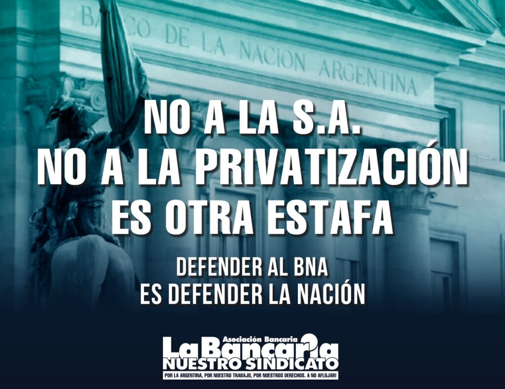 La Bancaria rechazó el decreto que convierte al Banco Nación en S.A. y advierten que es el paso previo a una privatización.