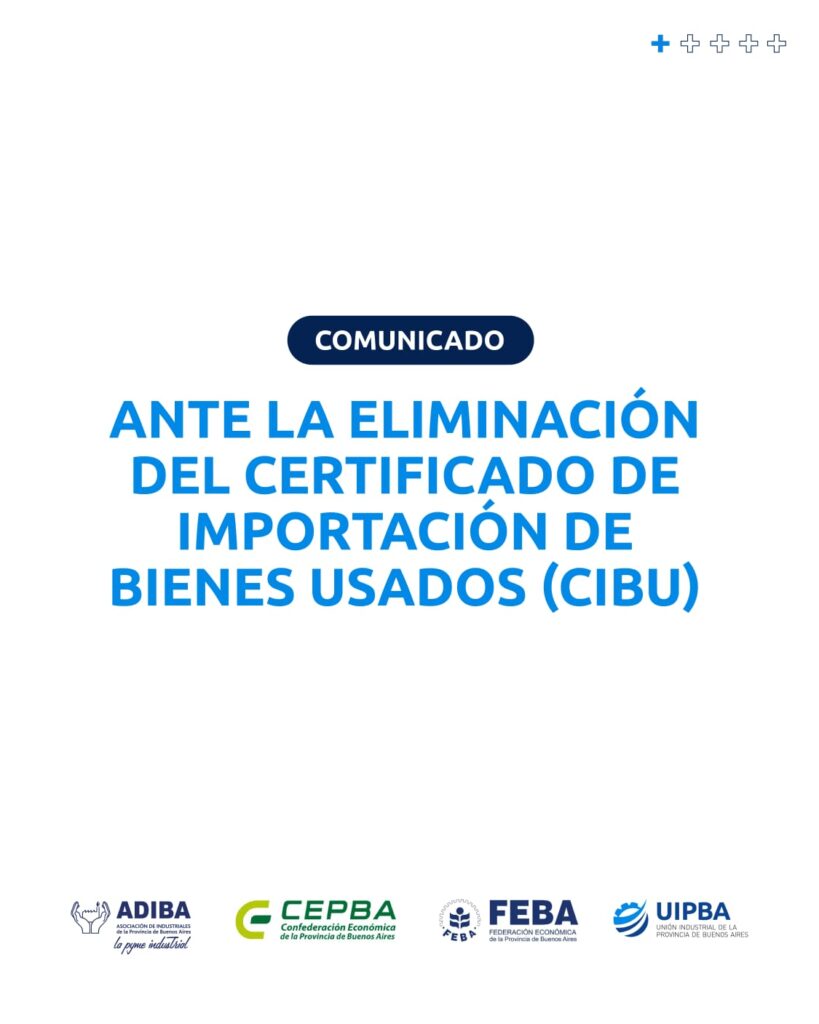 Las principales entidades de empresarios bonaerenses rechazaron la eliminación del Certificado de Importación de Bienes Usados (CIBU).